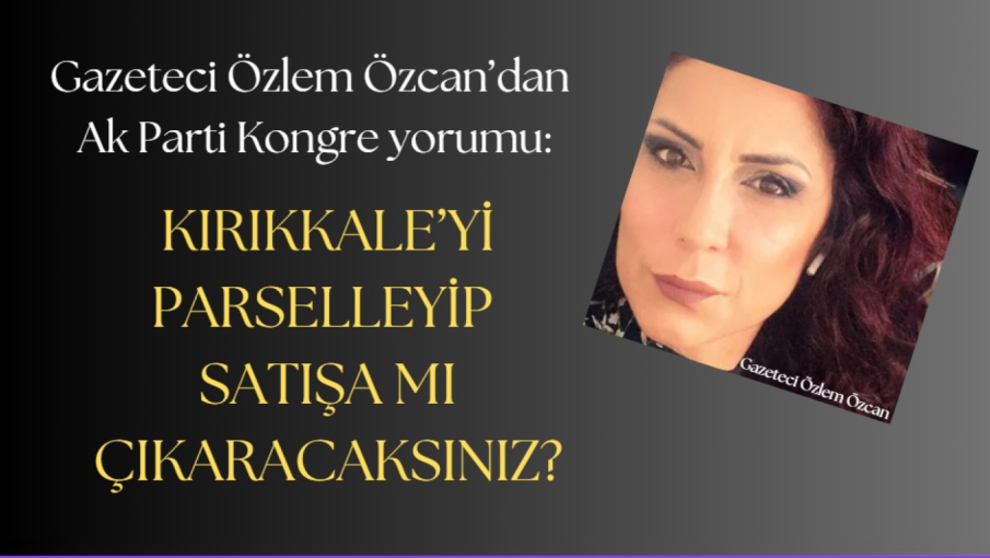 KIRIKKALE’Yİ PARSELLEYİP SATIŞA MI ÇIKARACAKSINIZ?